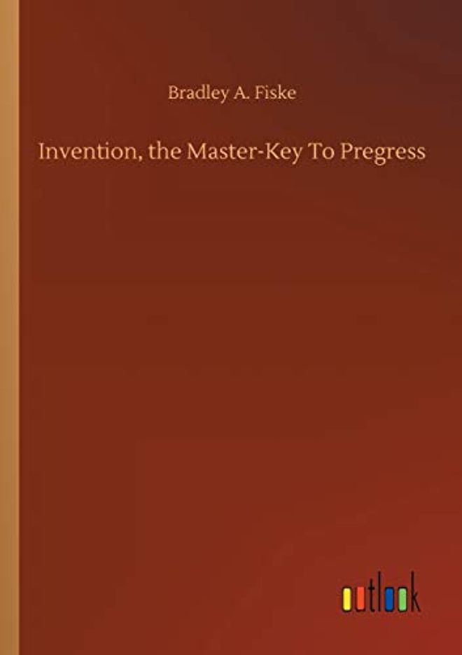 Invention, the Master-Key To Pregress